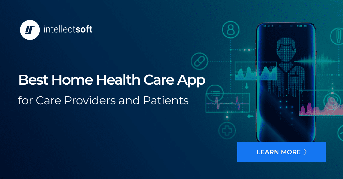 Best 10 Home Health Care Apps for Physicians and Patients | Intellectsoft
