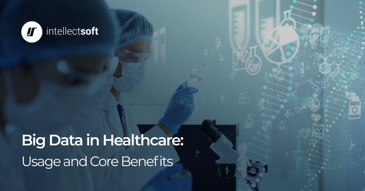 Benefits and Use Cases of Big Data in Healthcare Intellectsoft Blog
