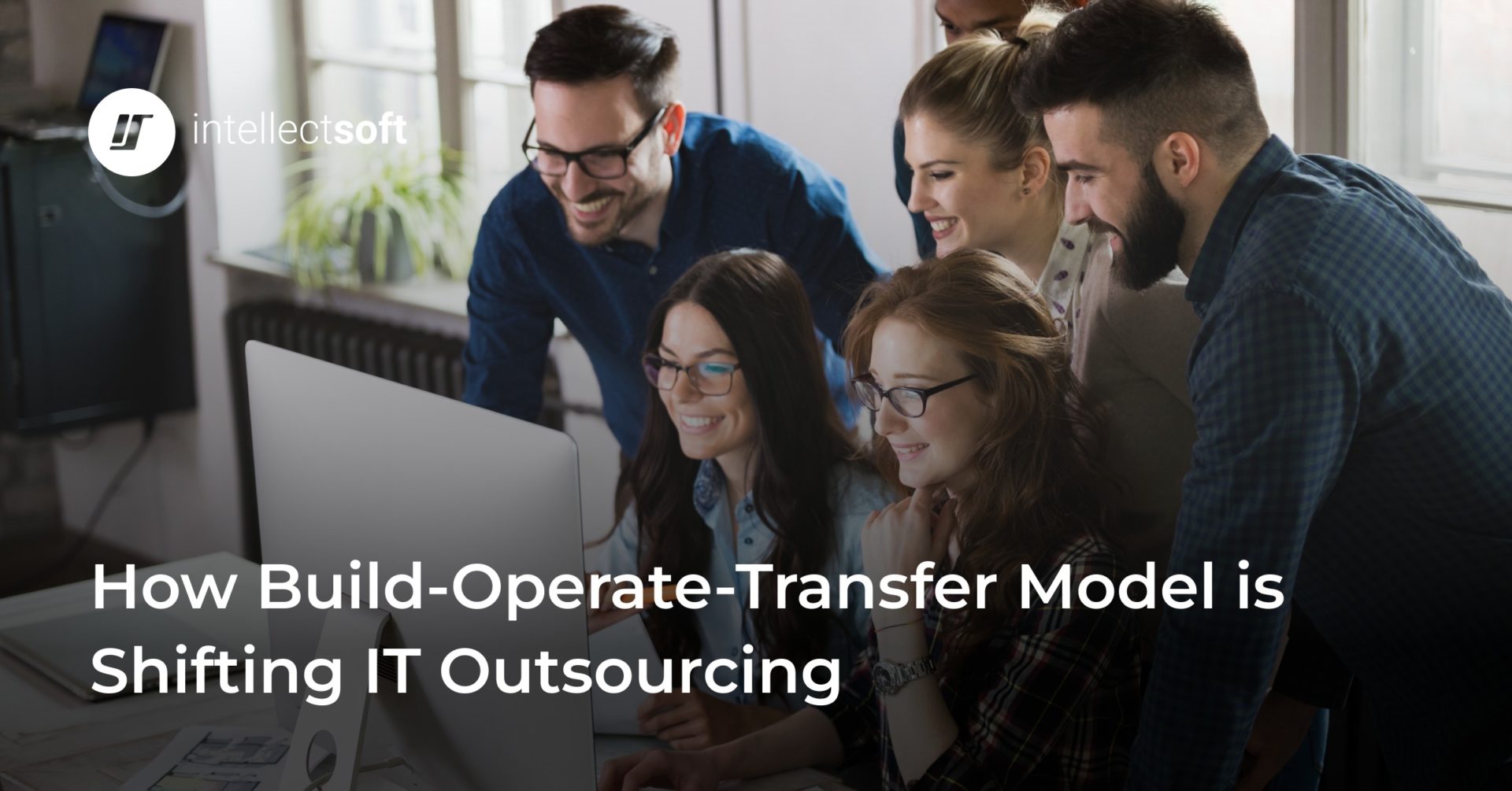 BuildOperateTransfer Model is Shifting IT Industry Intellectsoft