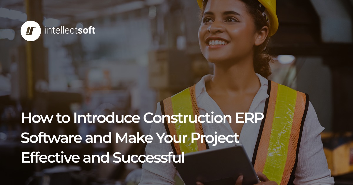 How to Set Up Construction ERP Software — Intellectsoft Blog