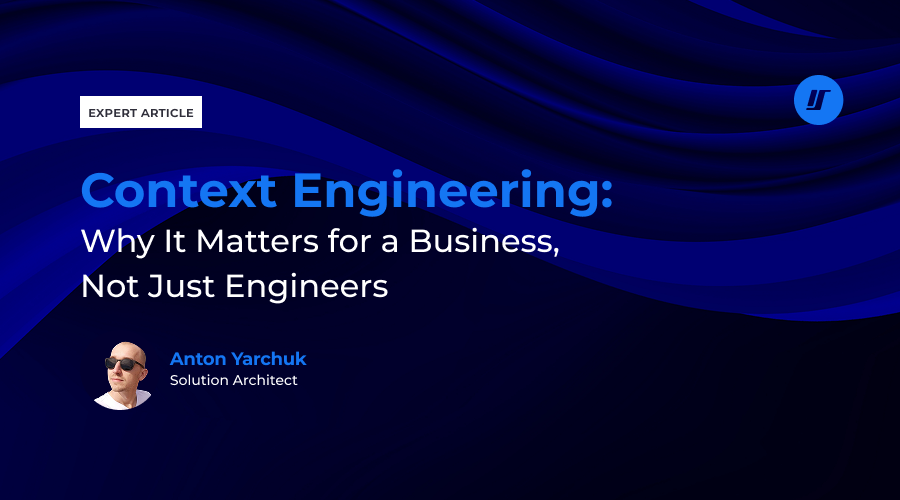 Context Engineering: Why It Matters for a Business, Not Just Engineers