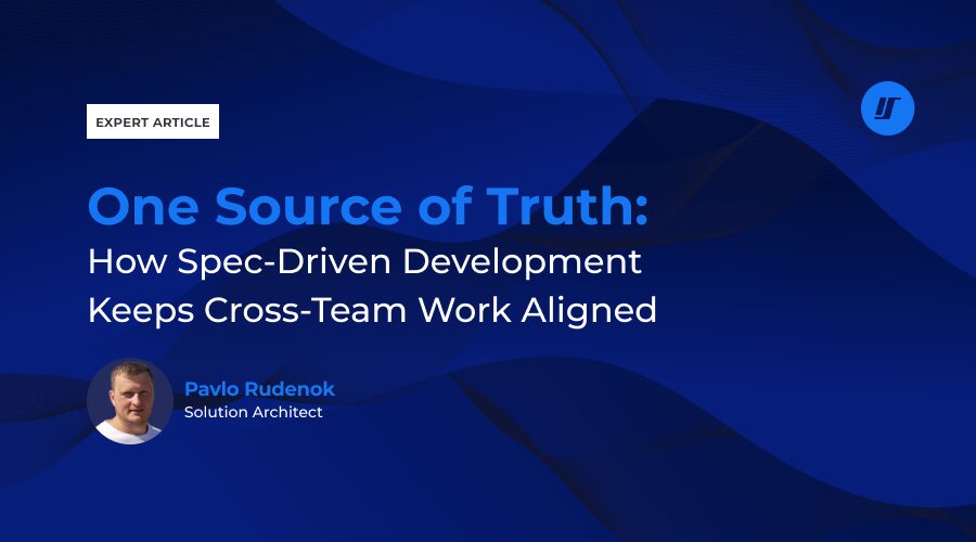 One Source of Truth: How Spec-Driven Development Keeps Cross-Team Work Aligned