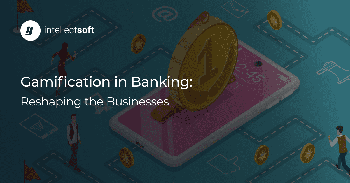 Gamification in Banking Increasing Engagement Intellectsoft Blog